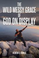 The Wild Messy Grace of God on display