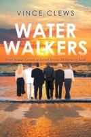Water Walkers: From Secular Careers to Sacred Service: 39 Stories of Faith