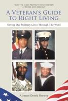 A Veteran's Guide to Right Living: Saving Our Military Lives Through The Word