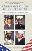 A Veteran's Guide to Right Living: Saving Our Military Lives Through The Word