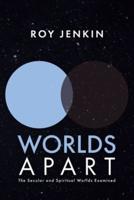 Worlds Apart: The Secular and Spiritual Worlds Examined