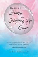 The Keys to a Happy and Fulfilling Life as a Couple: Family, marriages, healthy and long term relationships with joy and peace