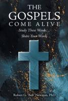 The Gospels Come Alive: Study These Words...Share Your Words