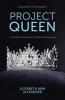 Project Queen: A Christian Devotional for Divorce Recovery