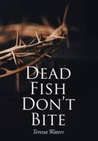 Dead Fish Don't Bite