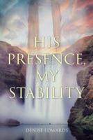 His Presence, My Stability