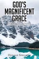 God's Magnificent Grace: The Benefits of Grace and Why God's Unmerited Favor Is Not a License to Sin