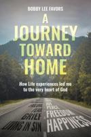 A Journey Toward Home:  How Life experiences led me to the very heart of God