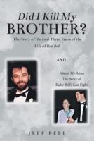 Did I Kill My Brother?: The Story of the Last Three Years of the Life of Rod Bell and About My Mom: The Story of Ruby Bell's Last Fight