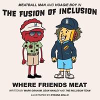 Meatball Man and Hoagie Boy in The Fusion of Inclusion - Where Friends Meat