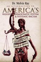An Introduction to America's Rigged Democratic System and Systemic Racism