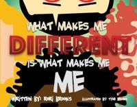 What Makes Me DIFFERENT Is What Makes Me, ME
