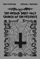 The Untold Tales of the Church of the Fetishist