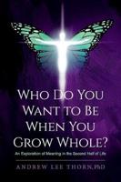 Who Do You Want to Be When You Grow Whole?