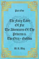 Part One The Fairy Tales Of Far The Adventures Of The Princess & The Orcs + Goblins