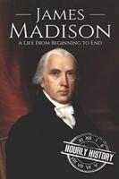 James Madison: A Life from Beginning to End