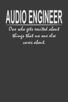 Audio Engineer - One Who Gets Excited About Things That No One Else Cares About