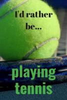 I'd Rather Be Playing Tennis