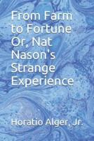 From Farm to Fortune Or, Nat Nason's Strange Experience
