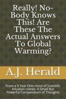 Really! No-Body Knows This! Are These The Actual Answers To Global Warming?