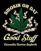 Smokin On Dat Good Stuff Cannabis Review Logbook
