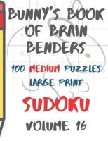 Bunnys Book of Brain Benders Volume 16 100 Medium Sudoku Puzzles Large Print