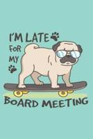 I'M LATE FOR MY BOARD MEETING 2019 to 2020 Mid Year Pug Journal For Pug Dog, Skateboarding Enthusiasts