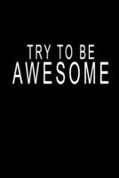 Try To Be Awesome