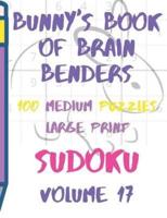 Bunnys Book of Brain Benders Volume 17 100 Medium Sudoku Puzzles Large Print