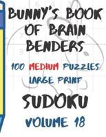 Bunnys Book of Brain Benders Volume 18 100 Medium Sudoku Puzzles Large Print