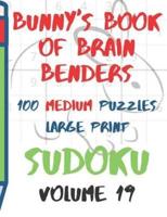 Bunnys Book of Brain Benders Volume 19 100 Medium Sudoku Puzzles Large Print