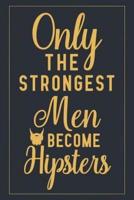 Only The Strongest Men Become Hipsters
