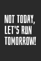 Not Today, Let's Run Tomorrow!
