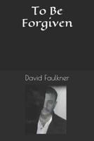 To Be Forgiven