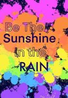 Be The Sunshine In The Rain