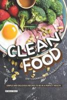 Clean Food Diet Cookbook for a Healthy Life