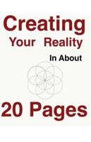 Creating Your Reality In About Twenty Pages