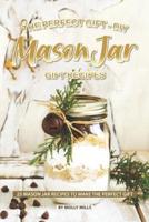The Perfect Gift - DIY Mason Jar Gift Recipes