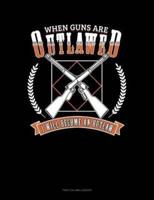 When Guns Are Outlawed I Will Become An Outlaw