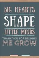 Big Hearts Shape Little Minds, Thank You For Helping Me Grow