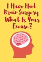I Have Had Brain Surgery What Is Your Excuse