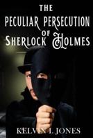 The Peculiar Persecution of Sherlock Holmes