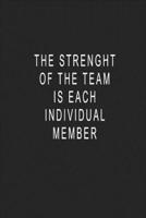 The Strenght Of The Team Is Each Individual Member