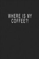 Where Is My Coffee?!
