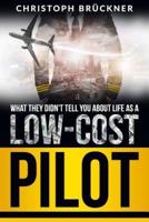 What They Didn't Tell You About Life as a Low Cost Pilot