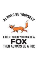 Always Be Yourself Except When You Can Be A Fox