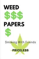 Weed, Papers, Smoking With Friends Priceless