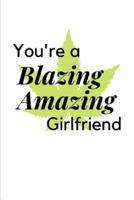 You're a Blazing Amazing Girlfriend