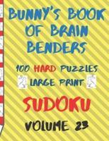 Bunnys Book of Brain Benders Volume 23 100 Hard Sudoku Puzzles Large Print