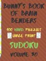 Bunnys Book of Brain Benders Volume 30 100 Hard Sudoku Puzzles Large Print